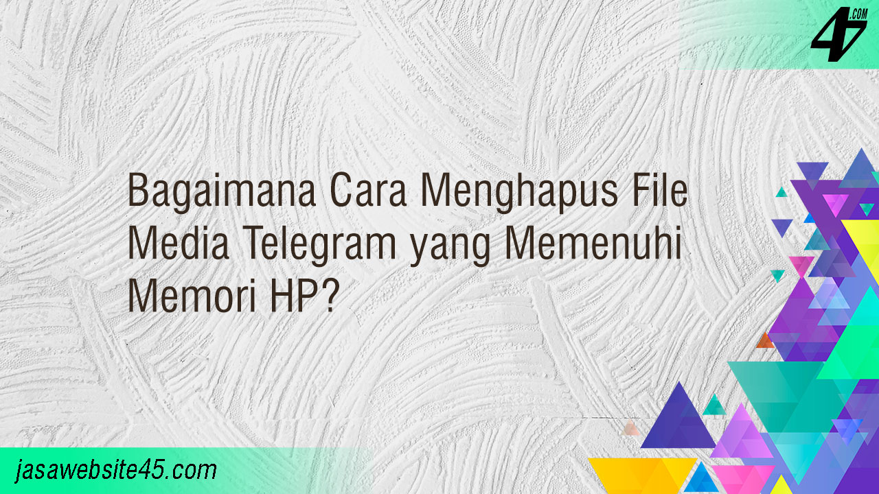 Bagaimana Cara Menghapus File Media Telegram yang Memenuhi Memori HP ?